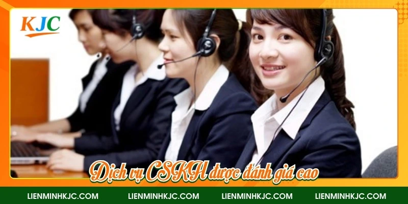 Dịch vụ CSKH được đánh giá cao