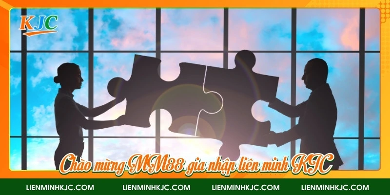 Chào mừng MM88 gia nhập liên minh KJC