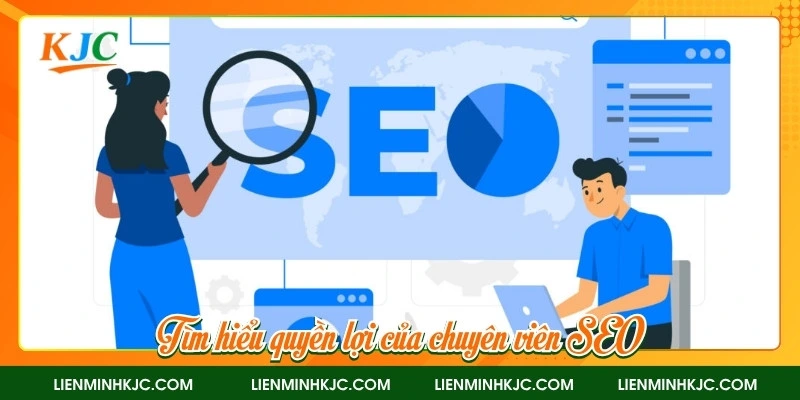 Tìm hiểu quyền lợi của chuyên viên SEO